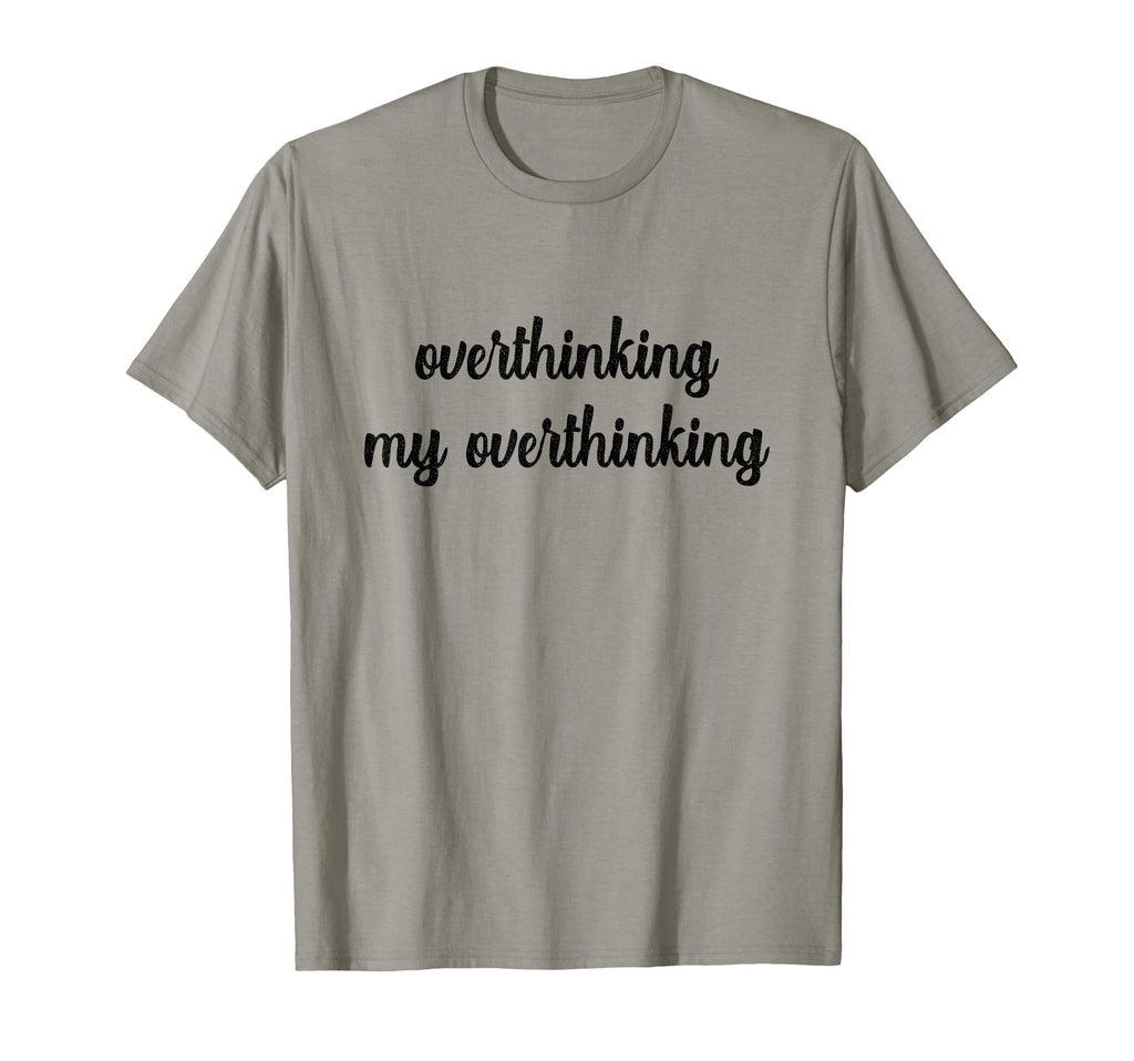 Overthinking My Overthinking Anxious T-Shirt - Graphic Print Men Women - T-Shirt, Sweatshirt, Hoodie