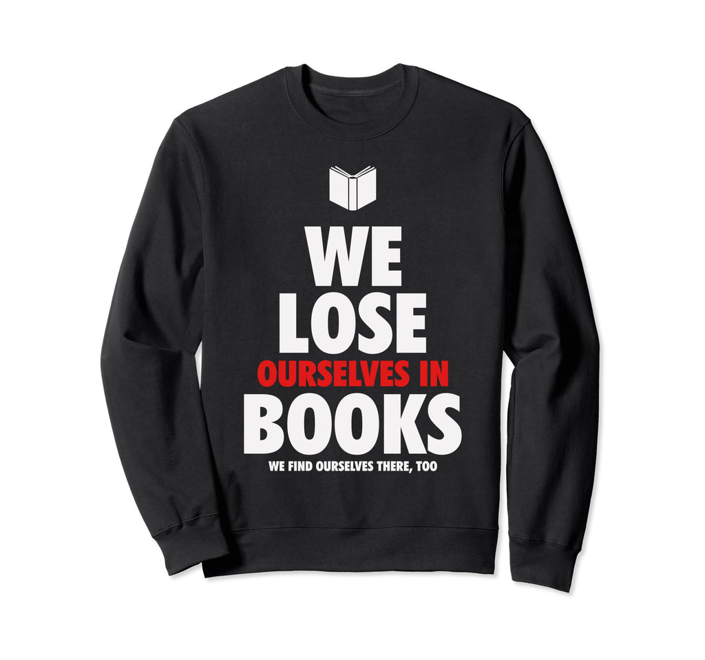 We Lose Ourselves Books Sweatshirt - Casual Everyday Wear Men Women - T-Shirt, Sweatshirt, Hoodie