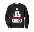 We Lose Ourselves Books Sweatshirt - Casual Everyday Wear Men Women - T-Shirt, Sweatshirt, Hoodie