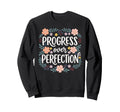 Progress Over Perfection Special Sweatshirt - Custom Art Print Men Women - T-Shirt, Sweatshirt, Hoodie