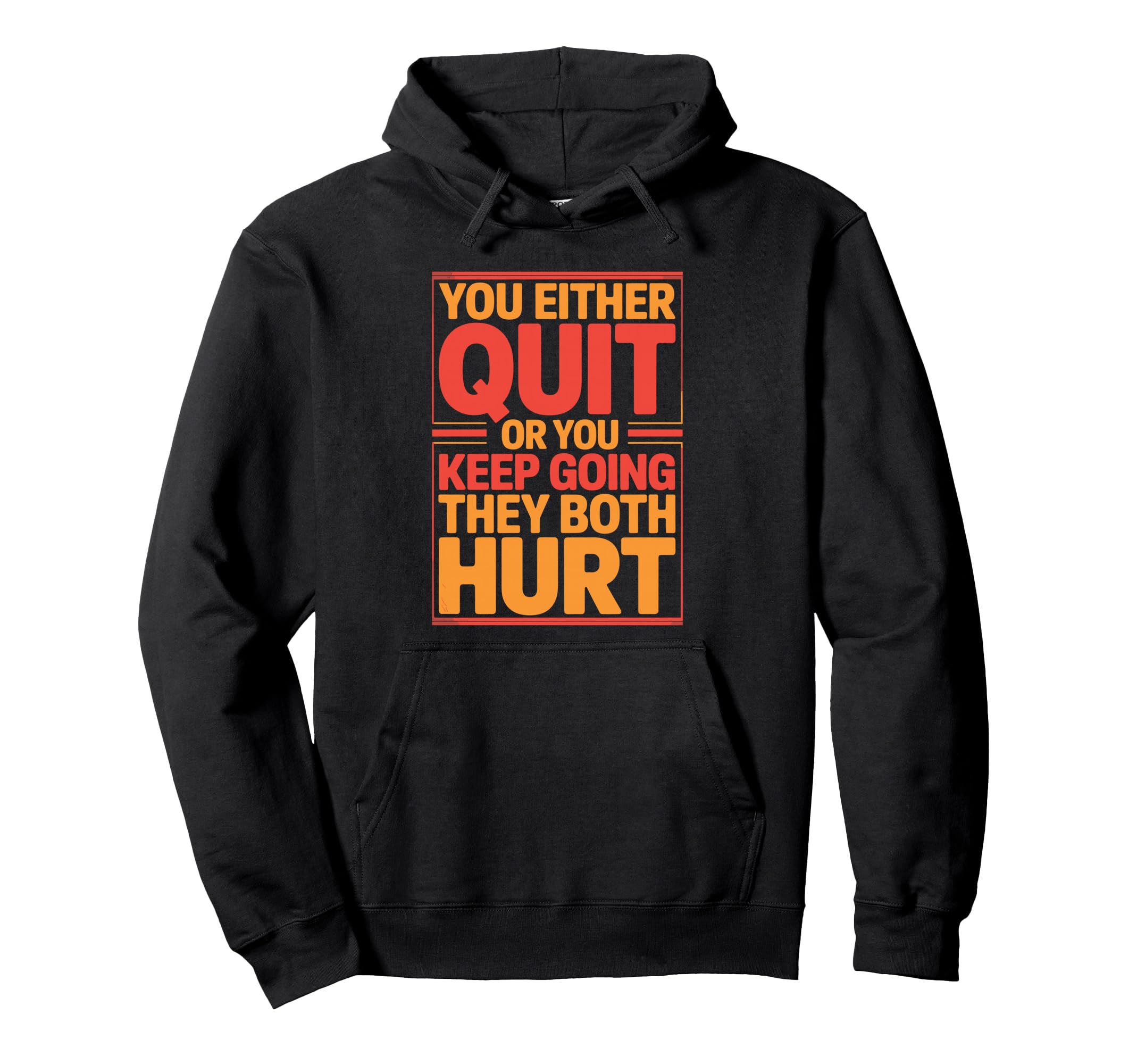 You Either Quit Or You Keep Going Hoodie - Fun Novelty Design for Adults - T-Shirt, Sweatshirt, Hoodie