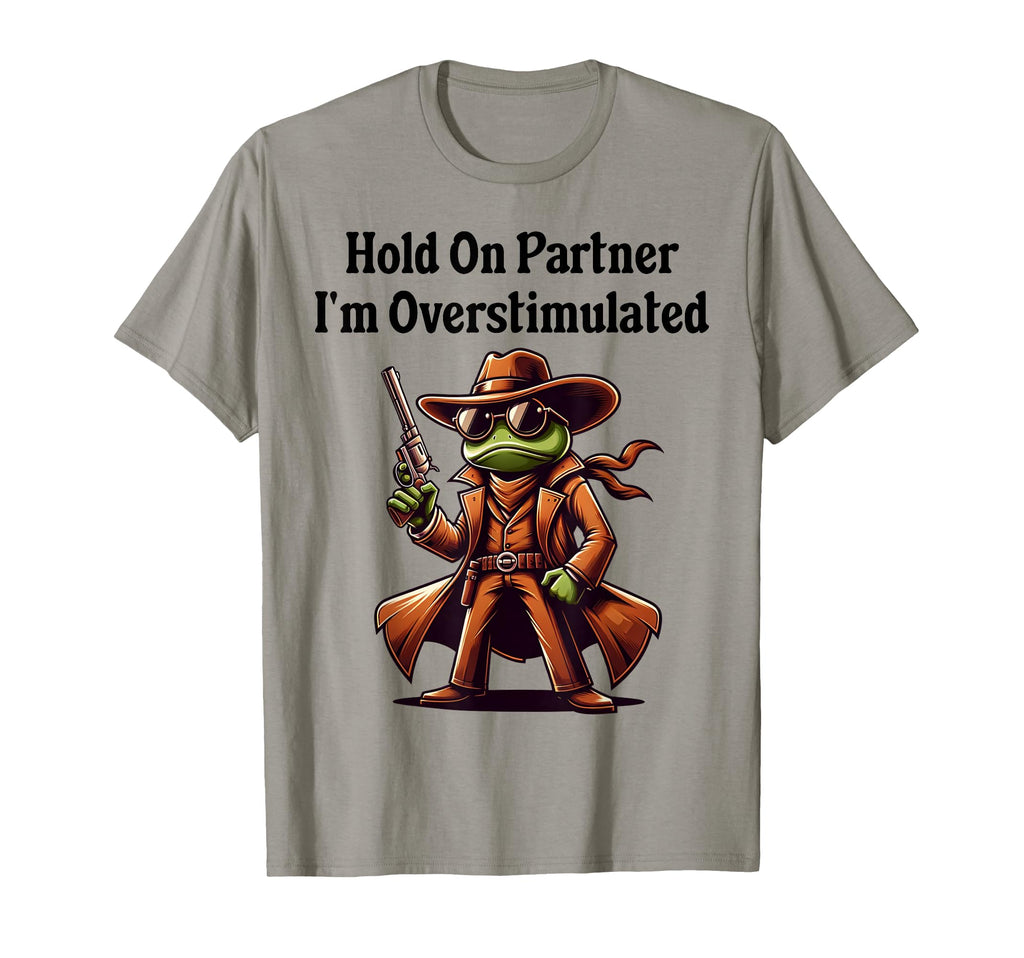 Hold Partner Im Overstimulated Cowboy T-Shirt - Trendy Graphic for Adults - T-Shirt, Sweatshirt, Hoodie