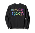 Mentally Spicy Sweatshirt - Custom Art Print Men Women - T-Shirt, Sweatshirt, Hoodie
