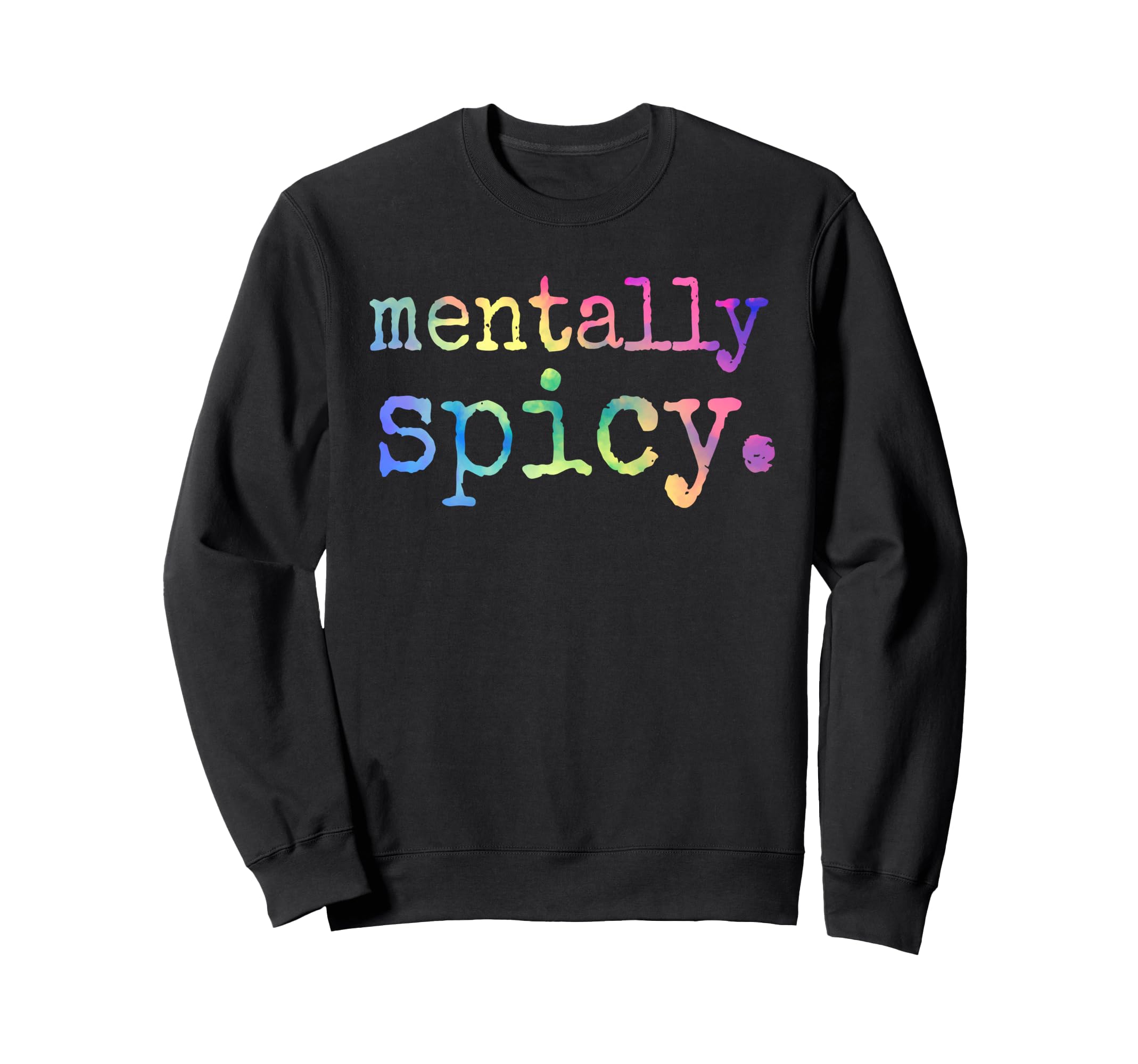Mentally Spicy Sweatshirt - Custom Art Print Men Women - T-Shirt, Sweatshirt, Hoodie