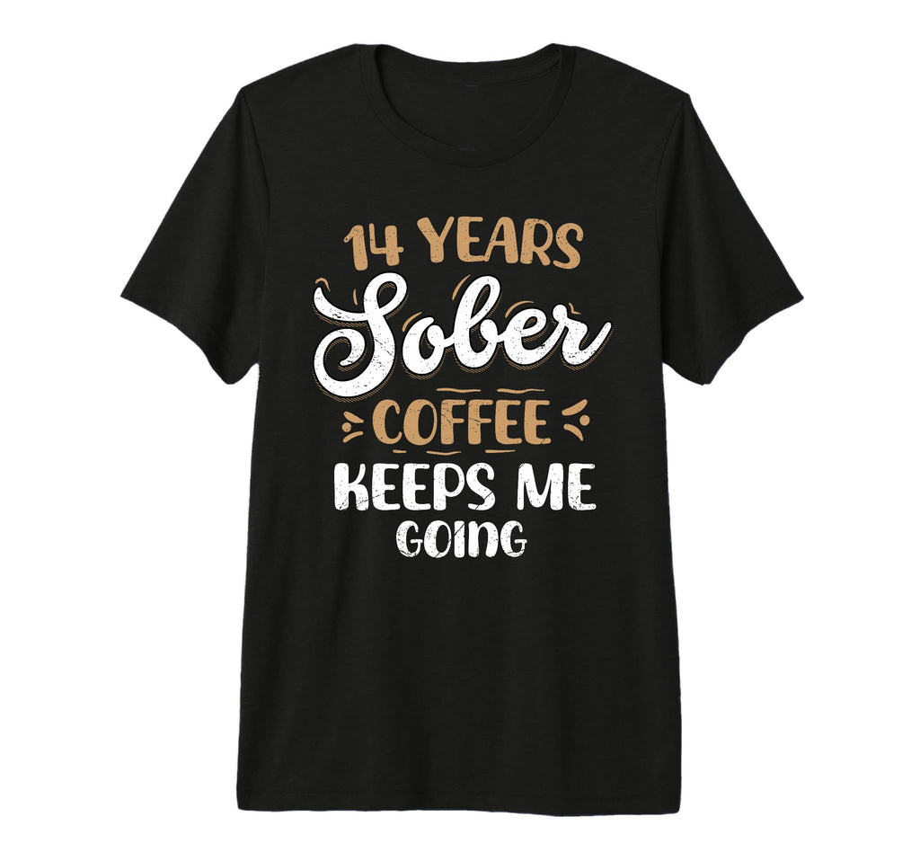 14 Years Sober Coffee Keeps Me T-Shirt - Fun Novelty Design for Adults - T-Shirt, Sweatshirt, Hoodie