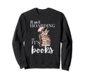 Reader It Isnt Hoarding If Its Sweatshirt - Minimalist Print Men Women - T-Shirt, Sweatshirt, Hoodie