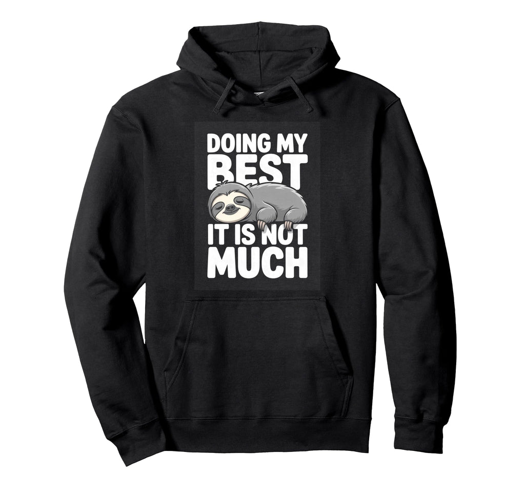 Doing My Best It Is Not Much Funny Hoodie - Streetwear Style for Adults - T-Shirt, Sweatshirt, Hoodie