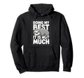 Doing My Best It Is Not Much Funny Hoodie - Streetwear Style for Adults - T-Shirt, Sweatshirt, Hoodie