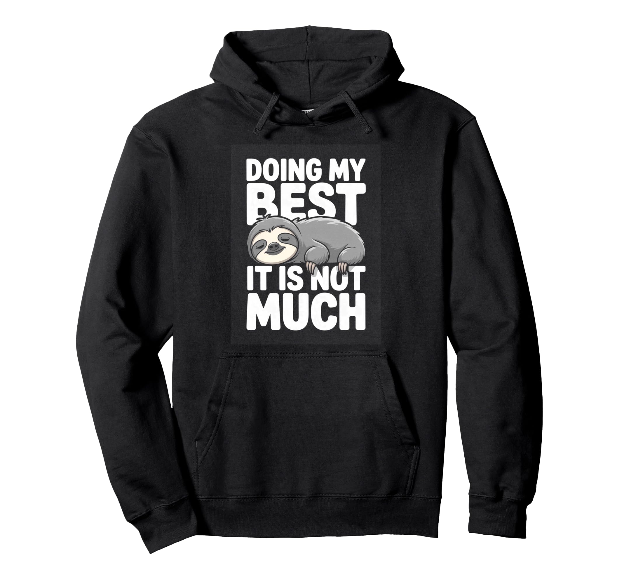 Doing My Best It Is Not Much Funny Hoodie - Streetwear Style for Adults - T-Shirt, Sweatshirt, Hoodie
