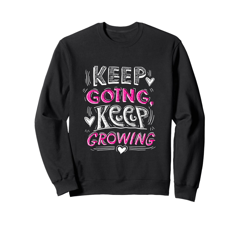Keep Going Keep Growing Sweatshirt - Casual Everyday Wear for Adults - T-Shirt, Sweatshirt, Hoodie