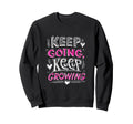 Keep Going Keep Growing Sweatshirt - Casual Everyday Wear for Adults - T-Shirt, Sweatshirt, Hoodie
