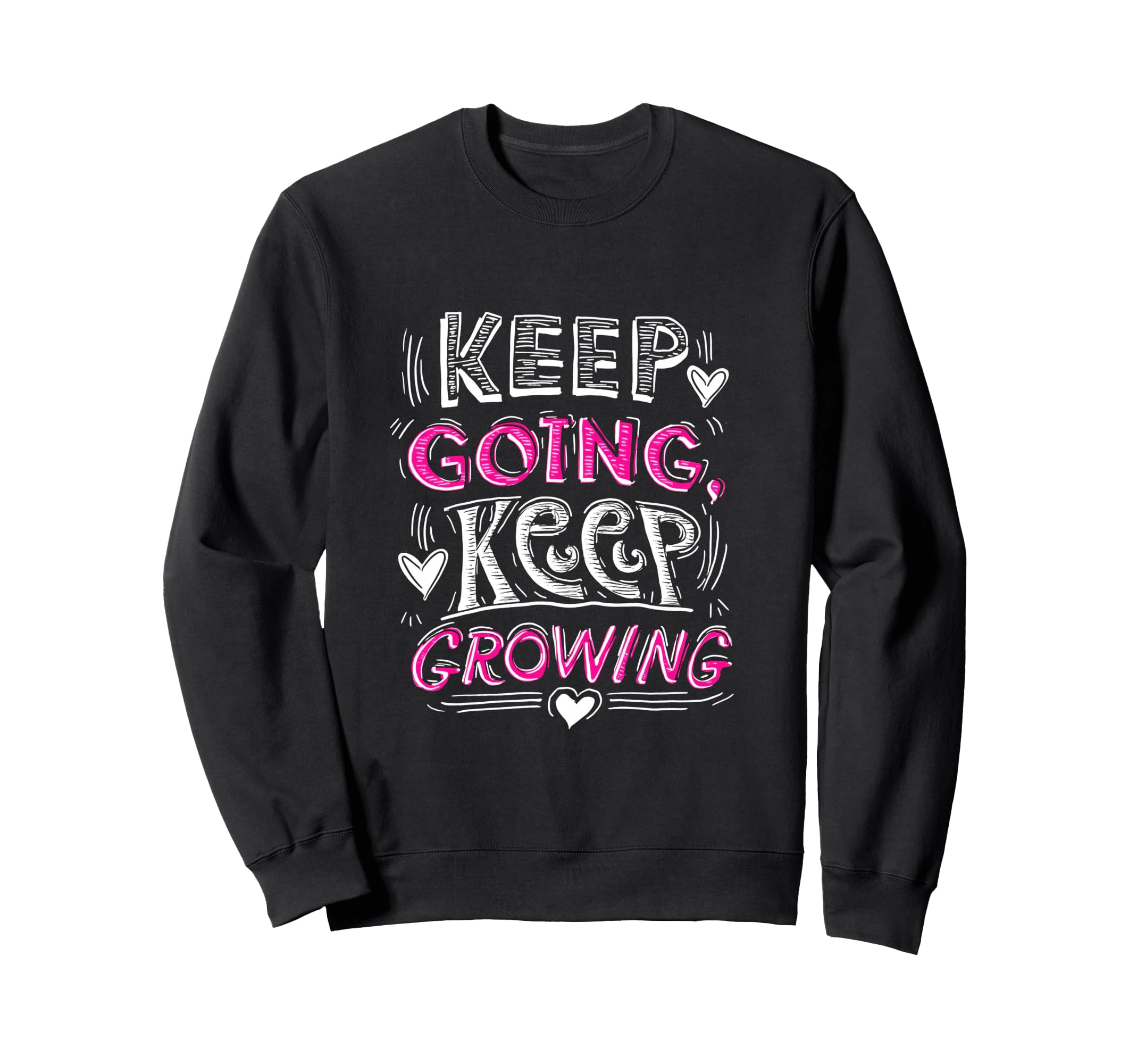 Keep Going Keep Growing Sweatshirt - Casual Everyday Wear for Adults - T-Shirt, Sweatshirt, Hoodie