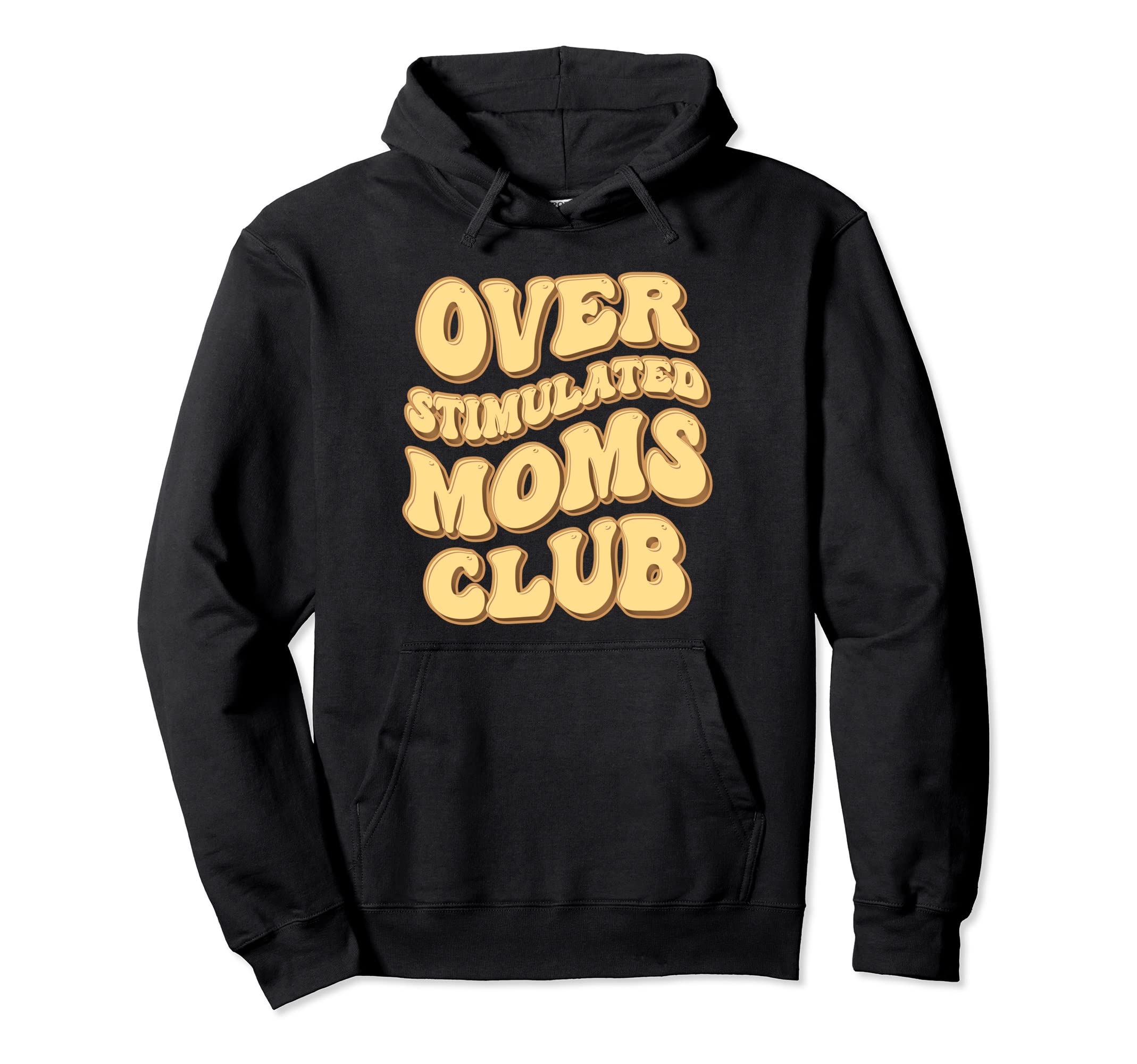 Overstimulated Moms Club Funny Groovy Hoodie - Streetwear Style for Adults - T-Shirt, Sweatshirt, Hoodie