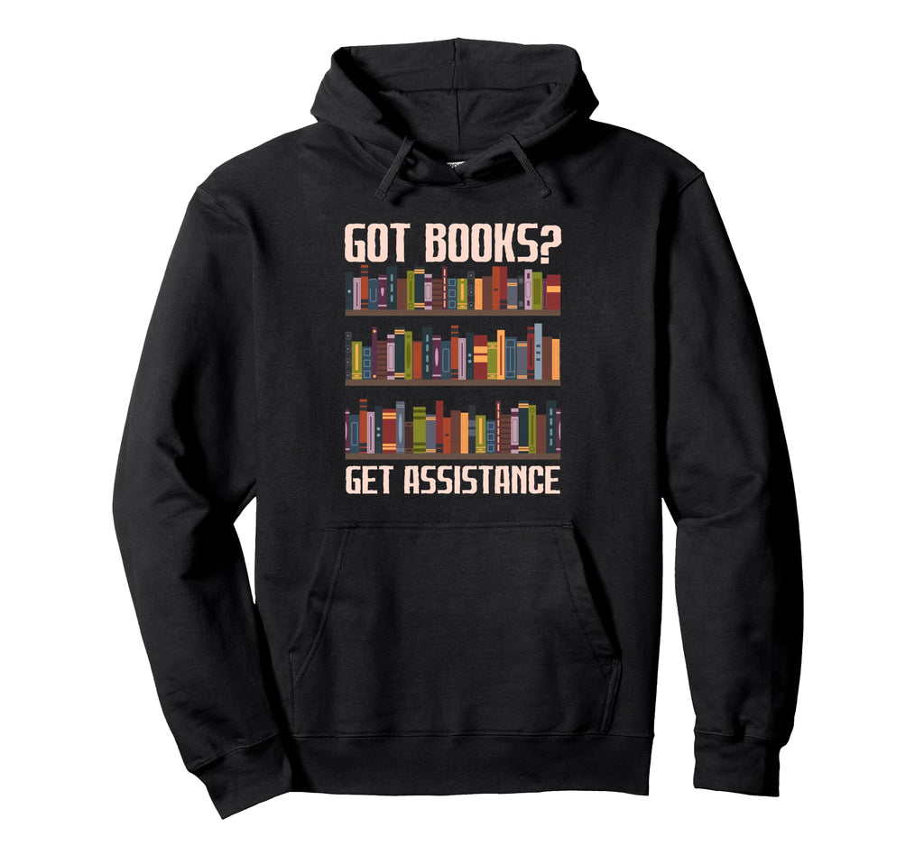 Got Books Get Assistance Library Assistant Hoodie - Unique Graphic Unisex - T-Shirt, Sweatshirt, Hoodie