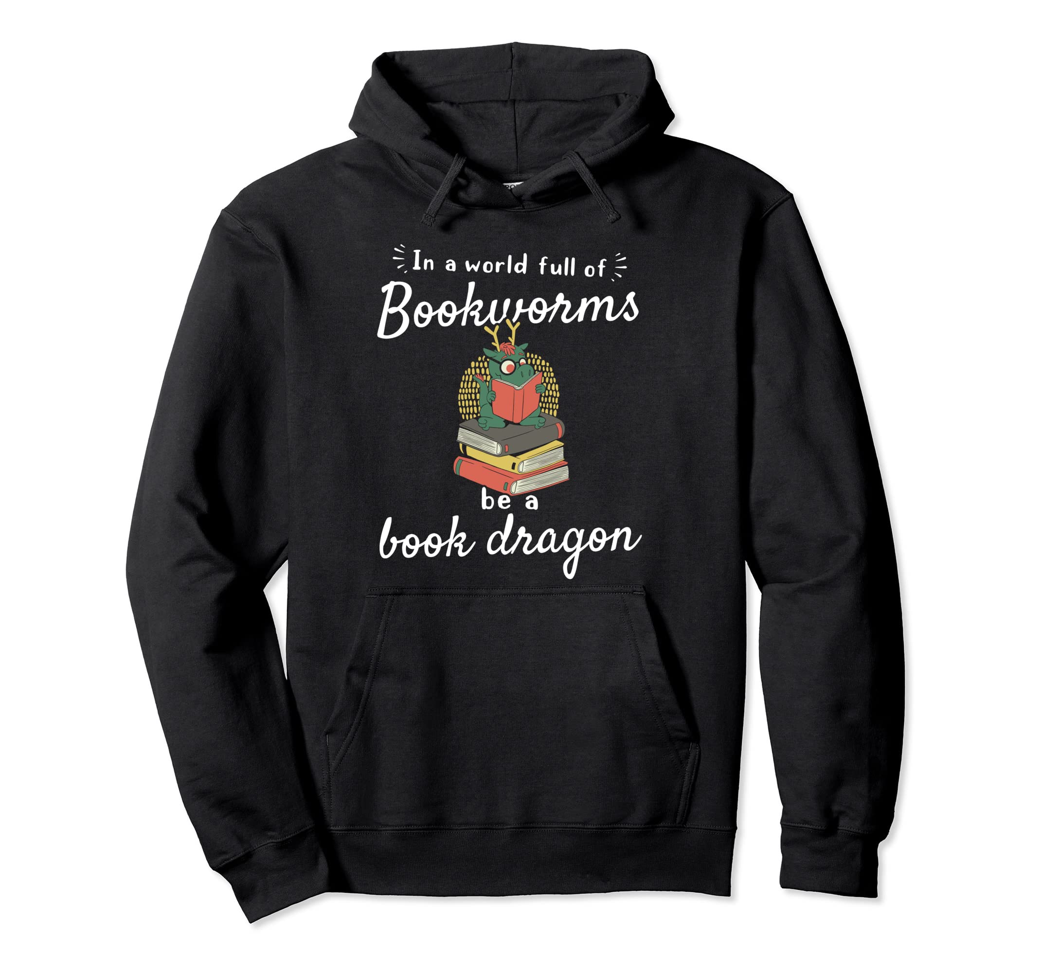 World Full Bookworms Be Book Dragon Hoodie - Trendy Graphic for Adults - T-Shirt, Sweatshirt, Hoodie