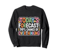 Todays Forecast 99 Chance Sweatshirt - Custom Art Print for Adults - T-Shirt, Sweatshirt, Hoodie