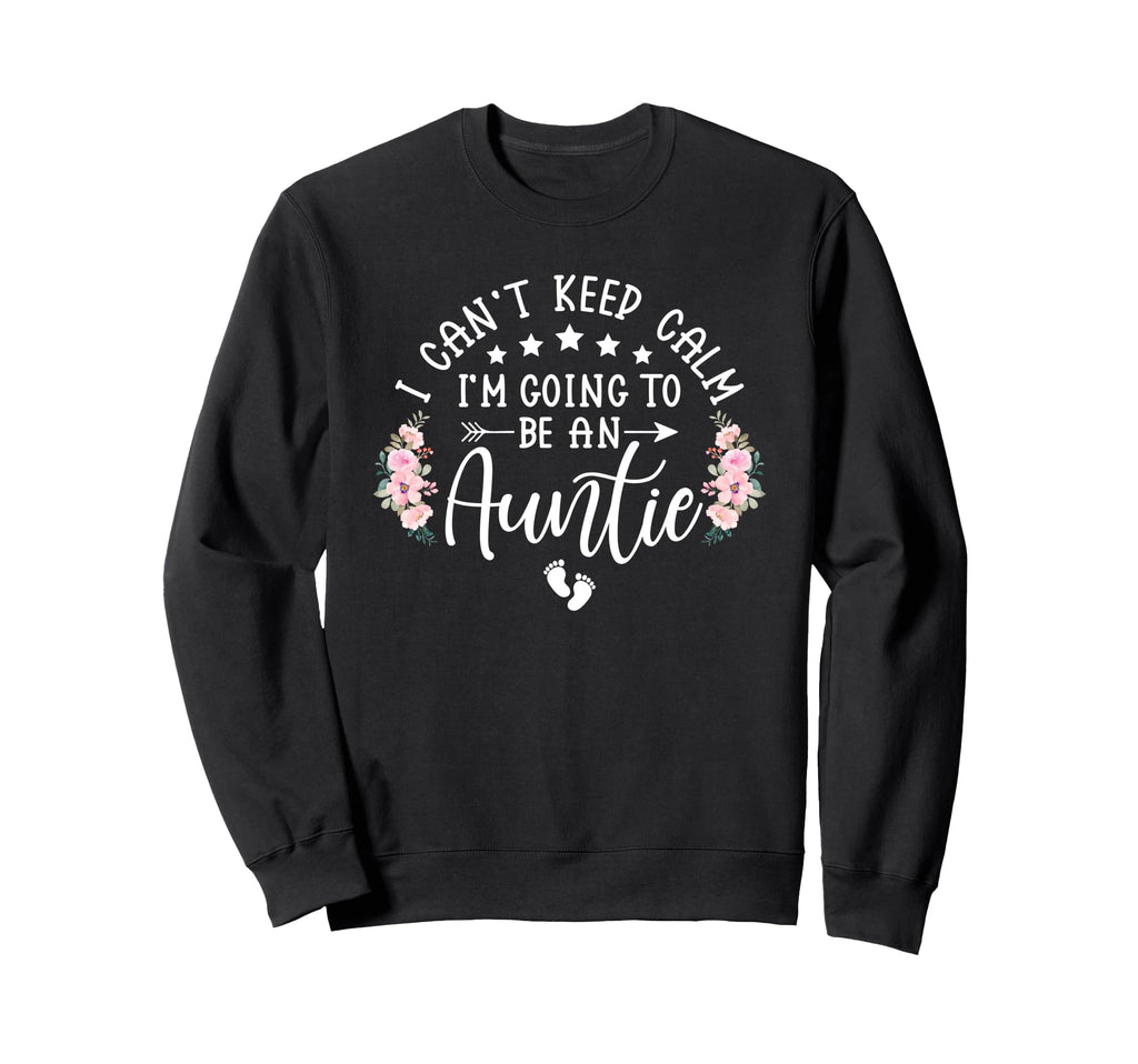 I Cant Keep Calm Im Going To Be Sweatshirt - Fun Novelty Design for Adults - T-Shirt, Sweatshirt, Hoodie