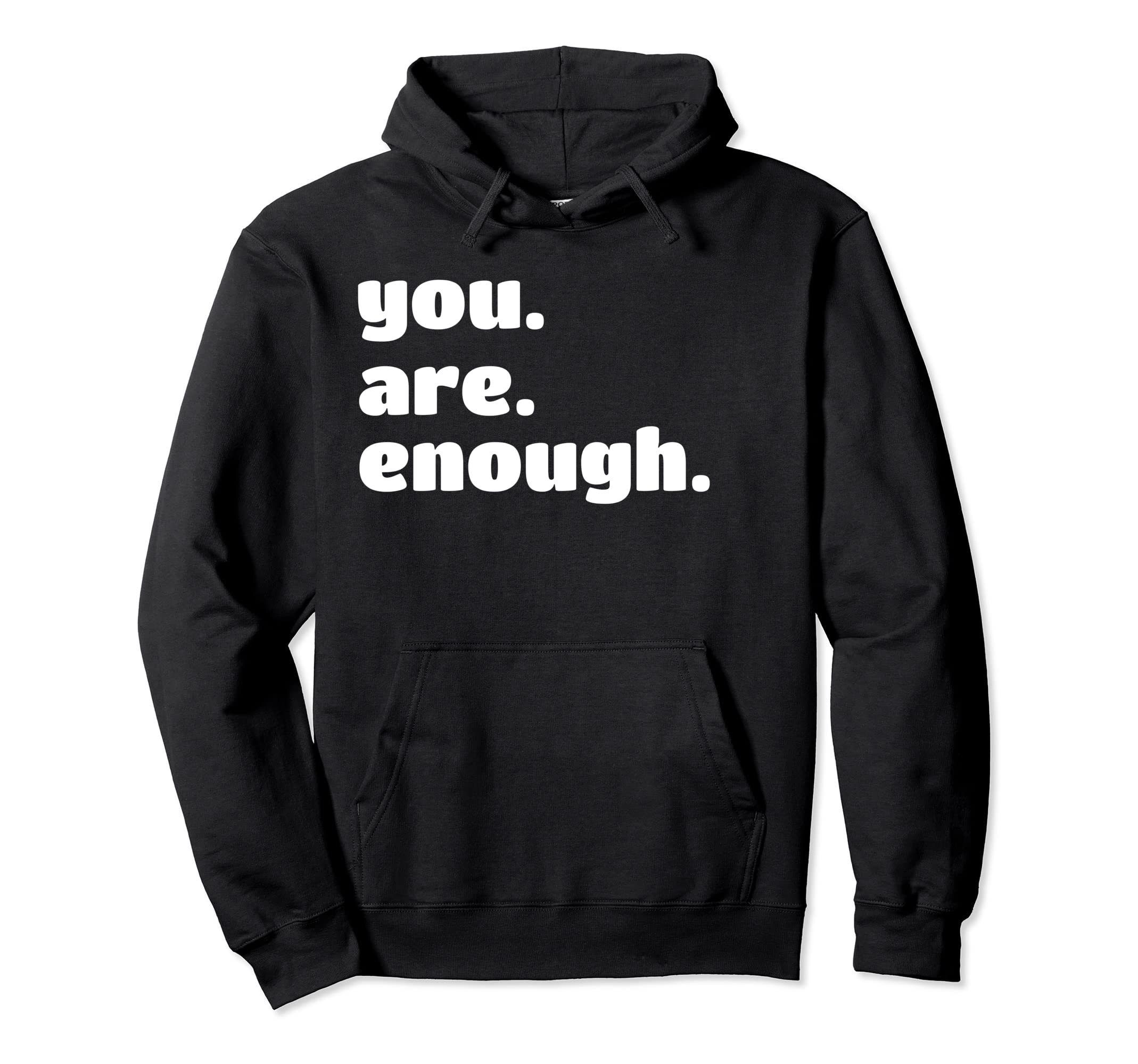 You Are Enough Hoodie - Custom Art Print Men Women - T-Shirt, Sweatshirt, Hoodie