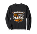 Tech My Brain Has Too Many Tabs Sweatshirt - Streetwear Style for Adults - T-Shirt, Sweatshirt, Hoodie