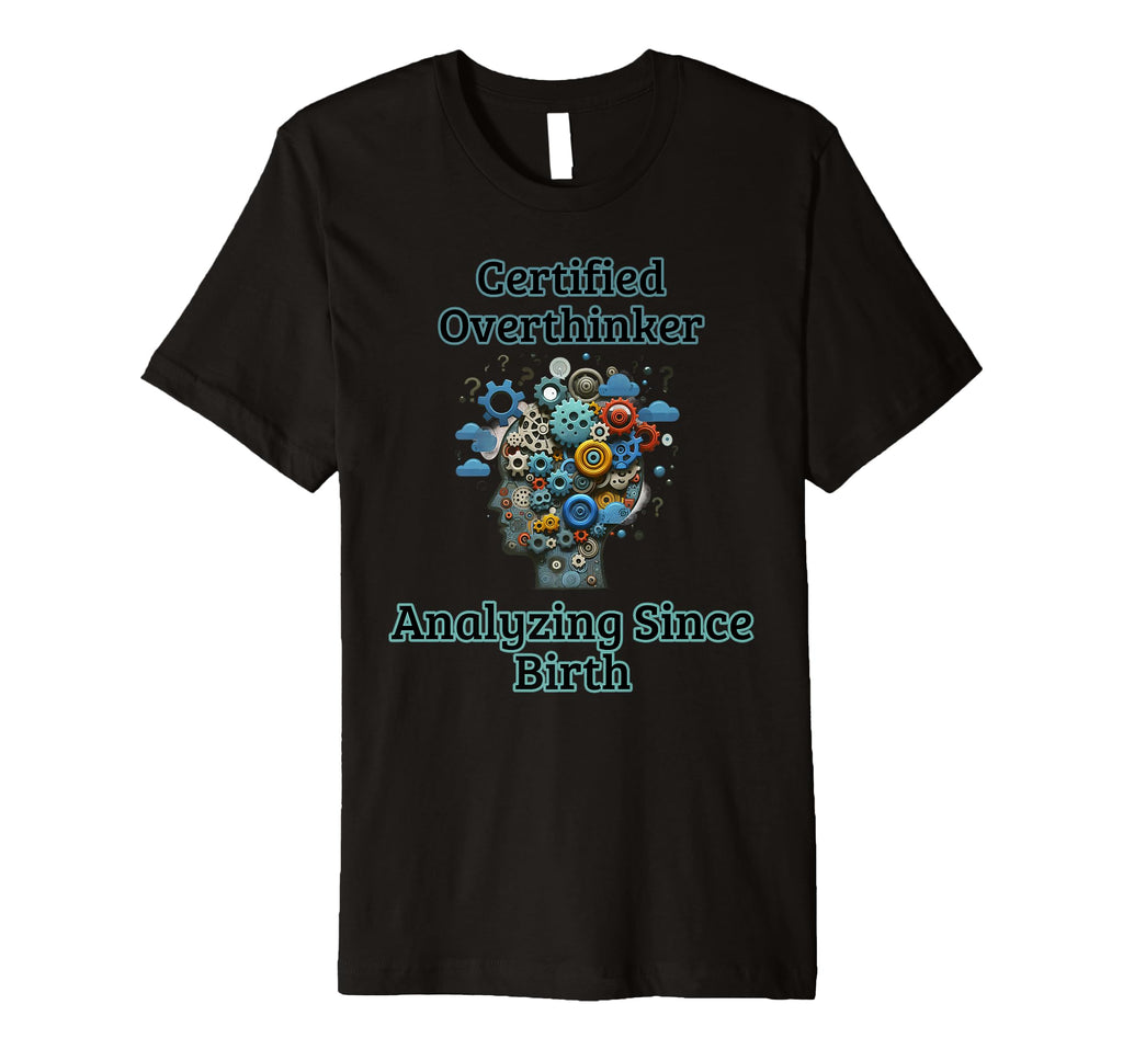 Certified Overthinker Funny Mental T-Shirt - Fun Novelty Design for Adults - T-Shirt, Sweatshirt, Hoodie