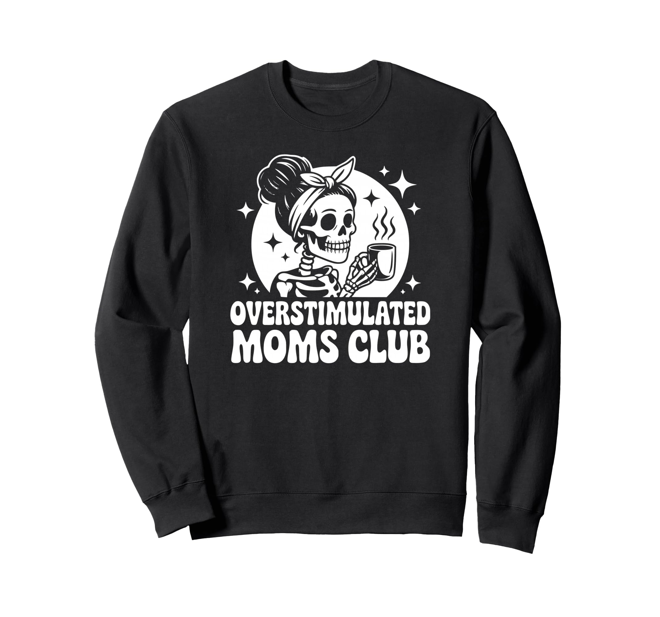 Overstimulated Moms Club Skeleton Sweatshirt - Streetwear Style Men Women - T-Shirt, Sweatshirt, Hoodie