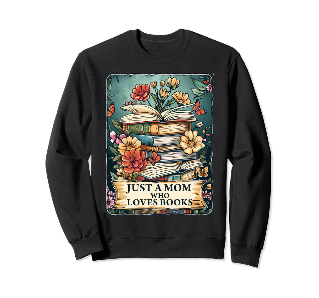 Just Mom Who Loves Books Funny Sweatshirt - Graphic Print Men Women - T-Shirt, Sweatshirt, Hoodie