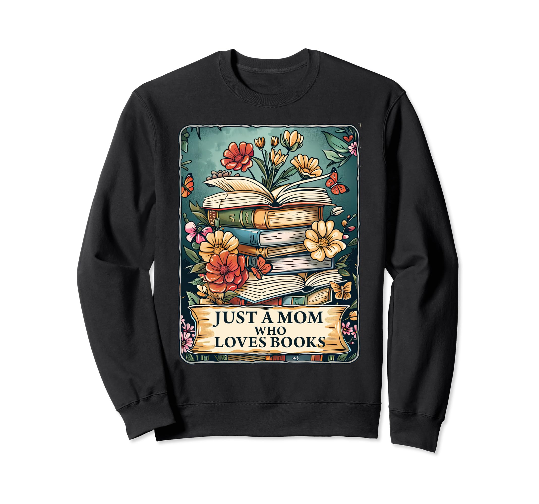 Just Mom Who Loves Books Funny Sweatshirt - Graphic Print Men Women - T-Shirt, Sweatshirt, Hoodie