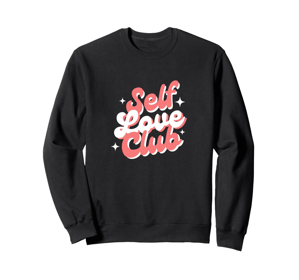 Self Love Club Sweatshirt - Trendy Graphic for Adults - T-Shirt, Sweatshirt, Hoodie