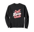 Self Love Club Sweatshirt - Trendy Graphic for Adults - T-Shirt, Sweatshirt, Hoodie