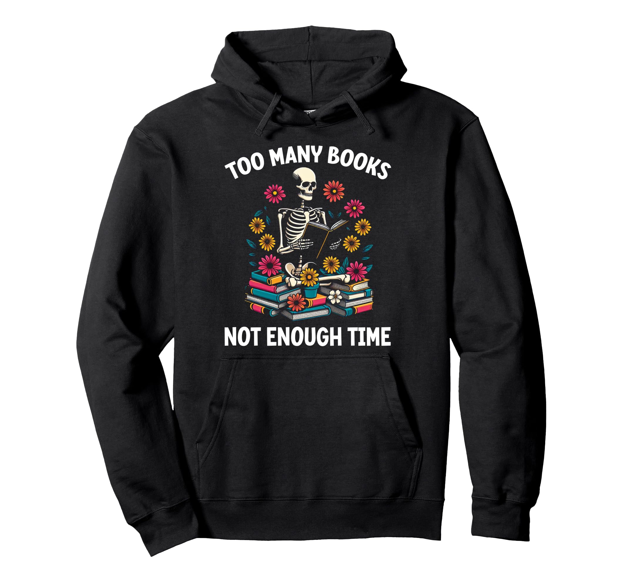 Too Many Books Not Enough Time Skeleton Hoodie - Novelty Apparel Unisex - T-Shirt, Sweatshirt, Hoodie