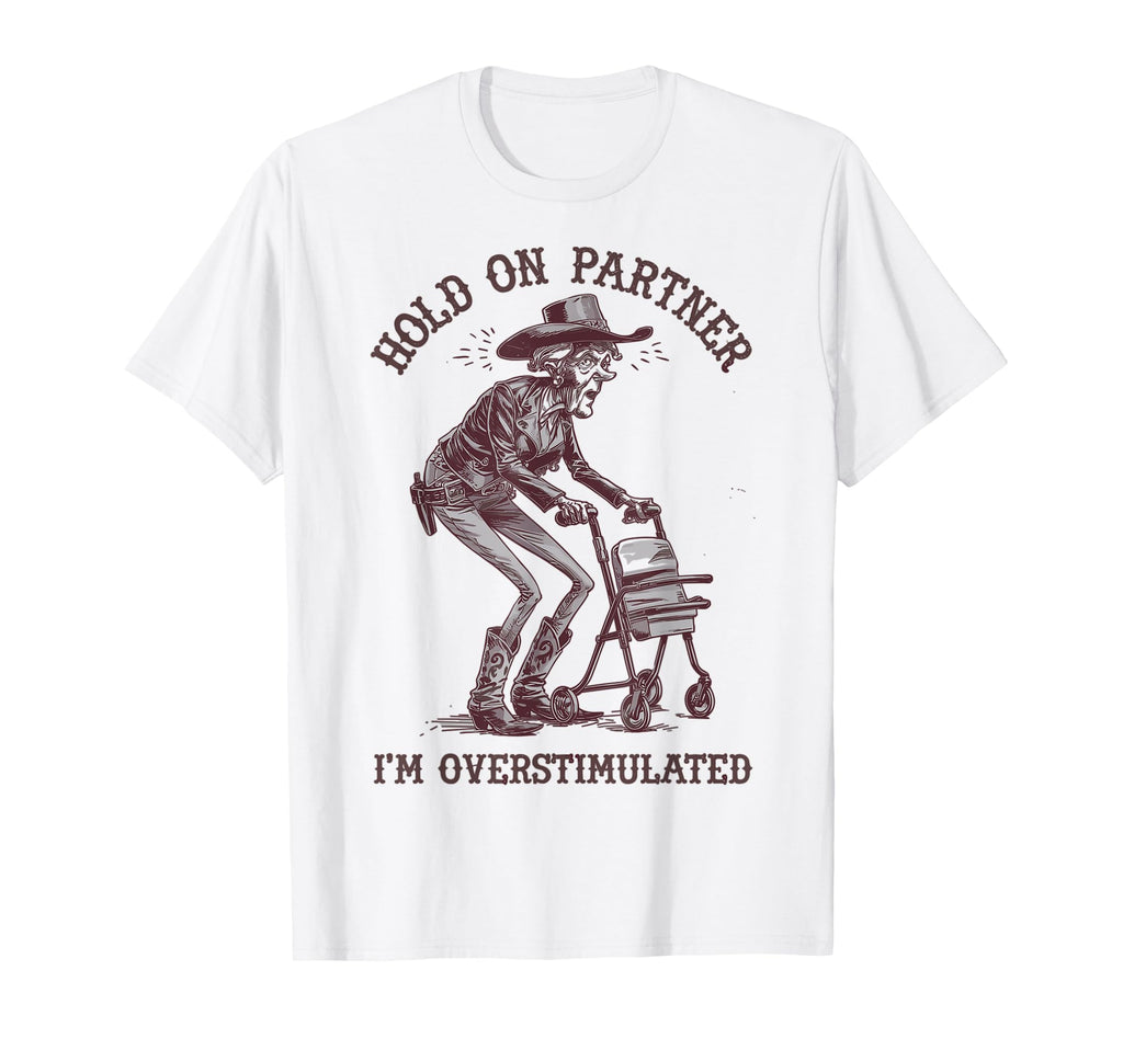 Hold Partner Im Overstimulated Granny T-Shirt - Novelty Apparel for Adults - T-Shirt, Sweatshirt, Hoodie