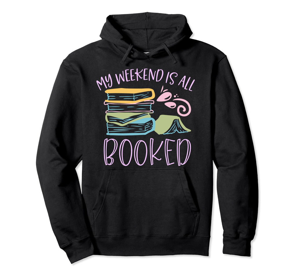 My Weekend Is All Booked Bibliophile Hoodie - Streetwear Style Unisex - T-Shirt, Sweatshirt, Hoodie