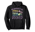My Weekend Is All Booked Bibliophile Hoodie - Streetwear Style Unisex - T-Shirt, Sweatshirt, Hoodie
