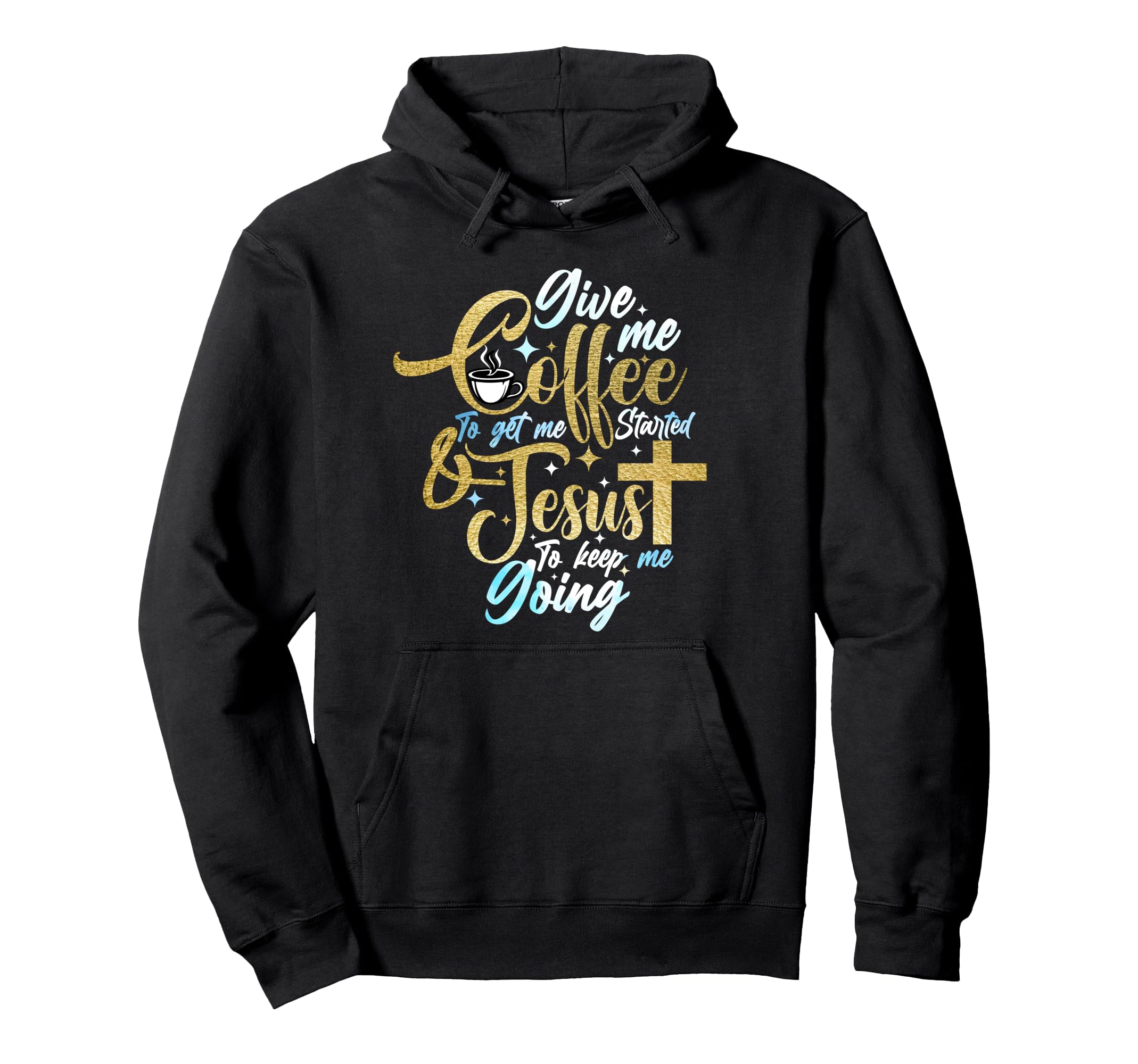 Christian Give Me Coffee To Get Started Hoodie - Aesthetic Graphic Unisex - T-Shirt, Sweatshirt, Hoodie