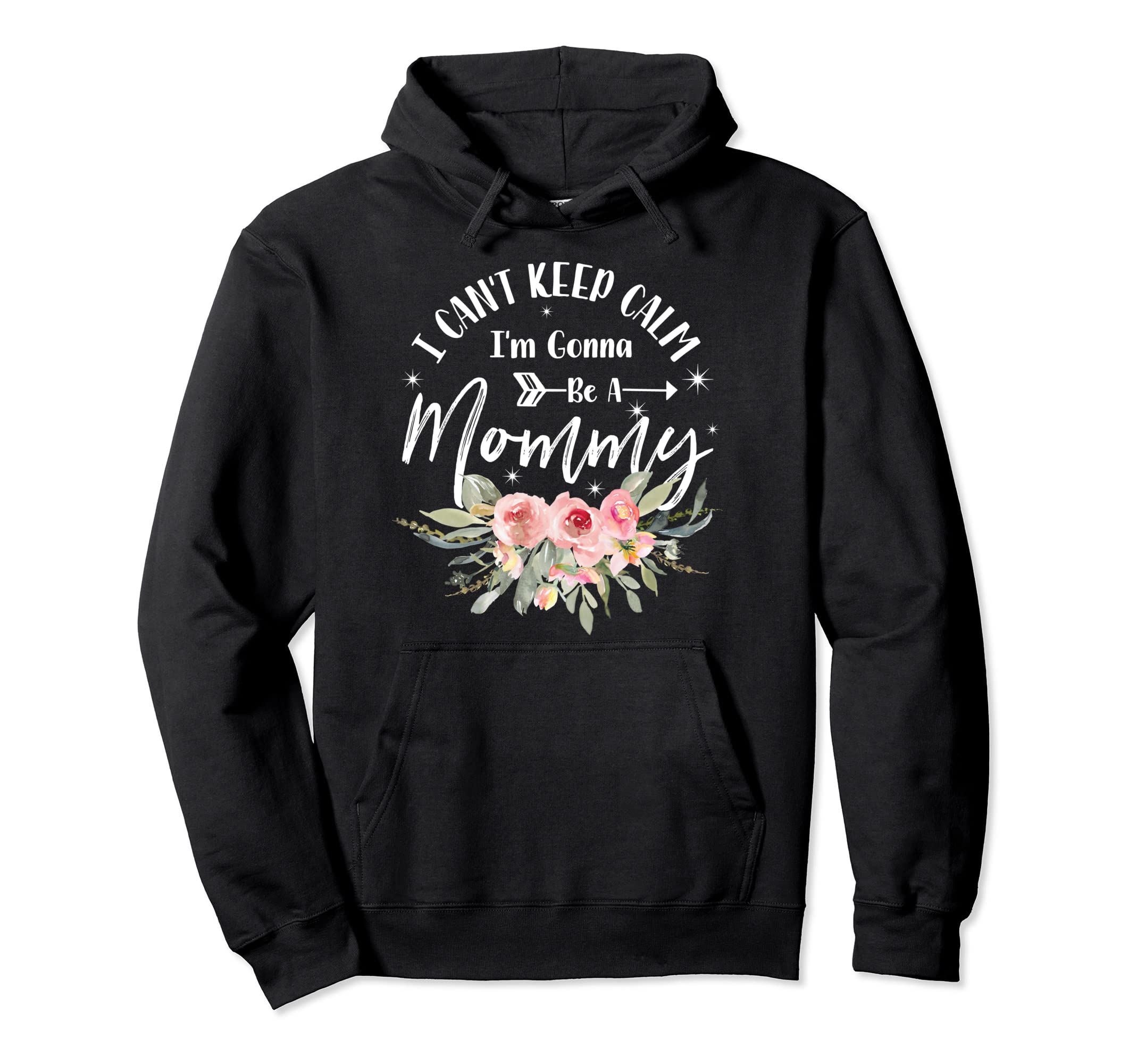I Cant Keep Calm Im Gonna Be Mommy Hoodie - Fun Novelty Design Unisex - T-Shirt, Sweatshirt, Hoodie