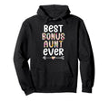 Best Bonus Aunt Ever Step Aunt Bonus Hoodie - Fun Novelty Design Men Women - T-Shirt, Sweatshirt, Hoodie