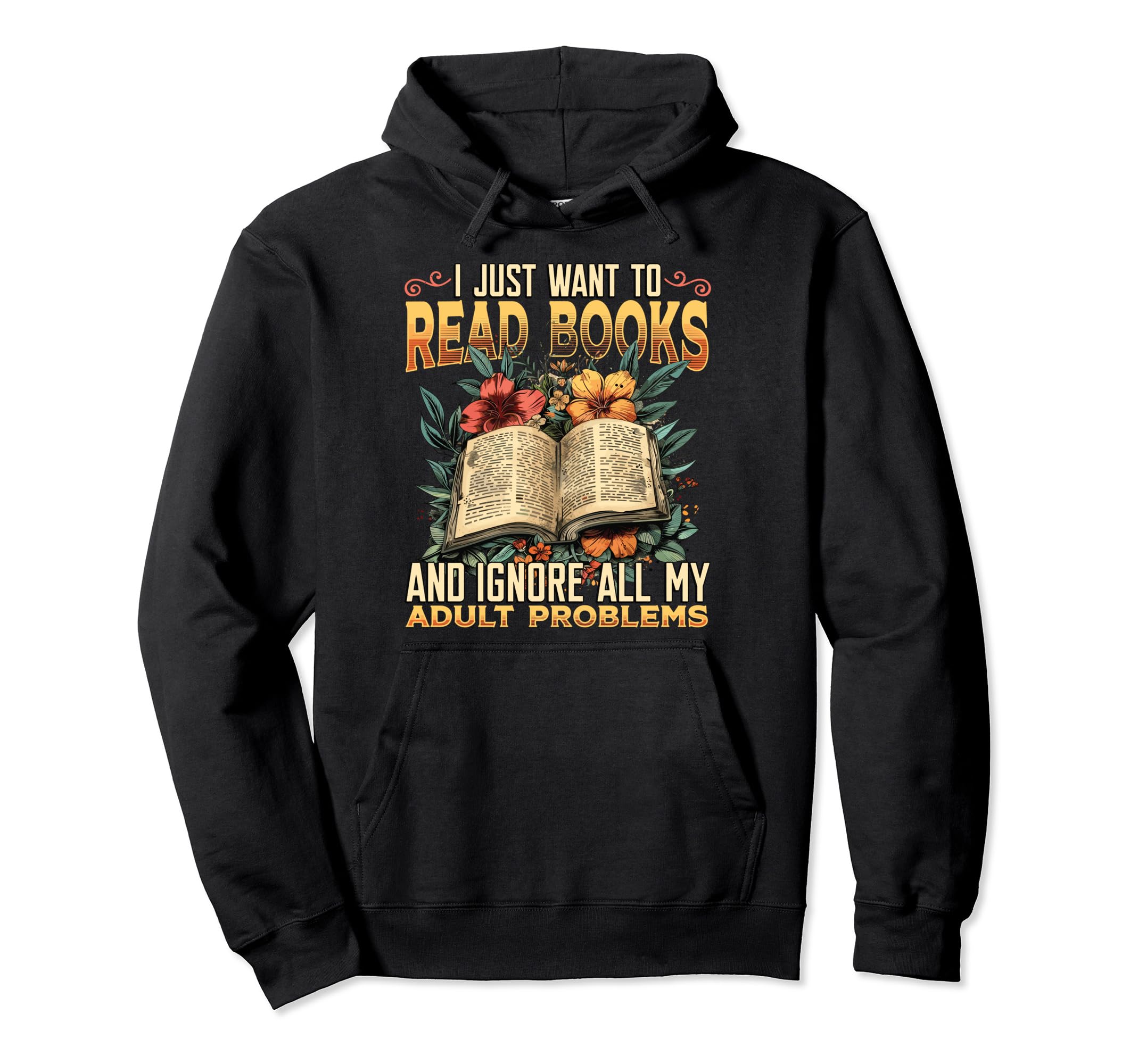 I Just Want To Read Books Bookworm Hoodie - Custom Art Print Men Women - T-Shirt, Sweatshirt, Hoodie