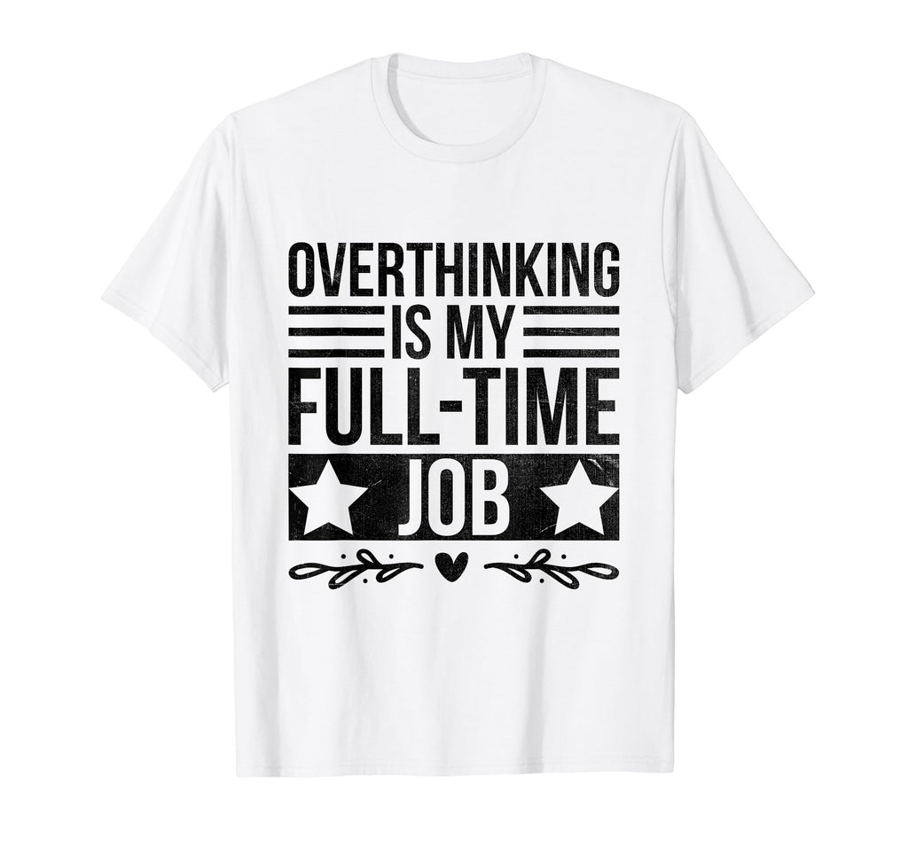 Overthinking Overthinker Funny T-Shirt - Casual Everyday Wear Men Women - T-Shirt, Sweatshirt, Hoodie