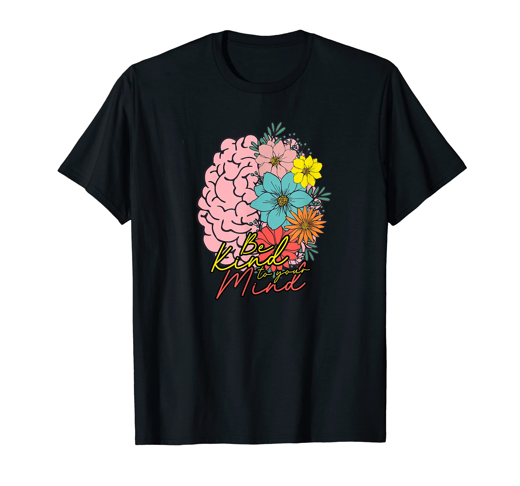 Be Kind To Your Mind Mental Health T-Shirt - Trendy Graphic Men Women - T-Shirt, Sweatshirt, Hoodie