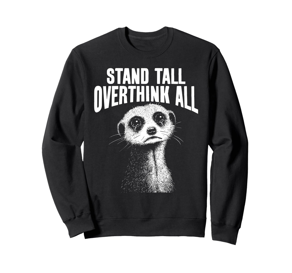 Meerkat Watchful Overthinkers Sweatshirt - Novelty Apparel Unisex - T-Shirt, Sweatshirt, Hoodie