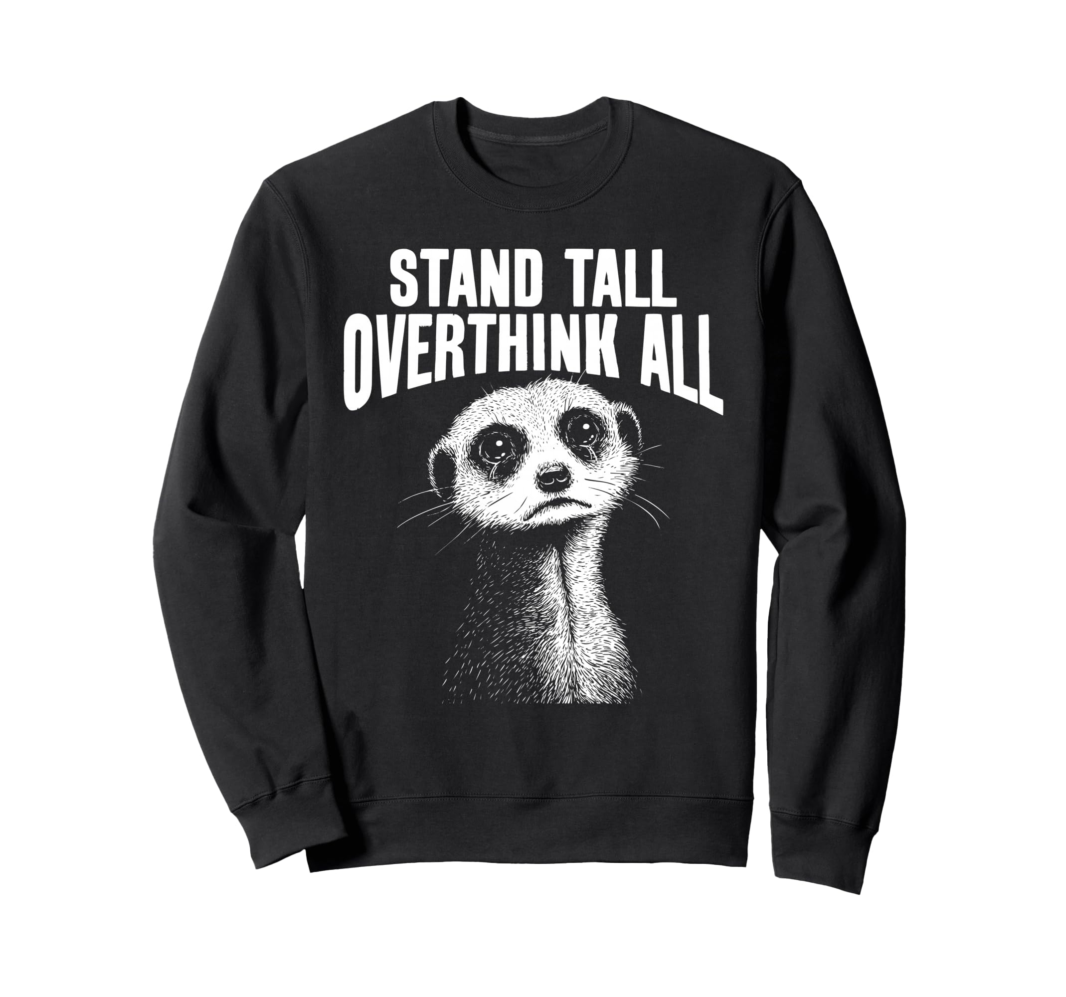 Meerkat Watchful Overthinkers Sweatshirt - Novelty Apparel Unisex - T-Shirt, Sweatshirt, Hoodie