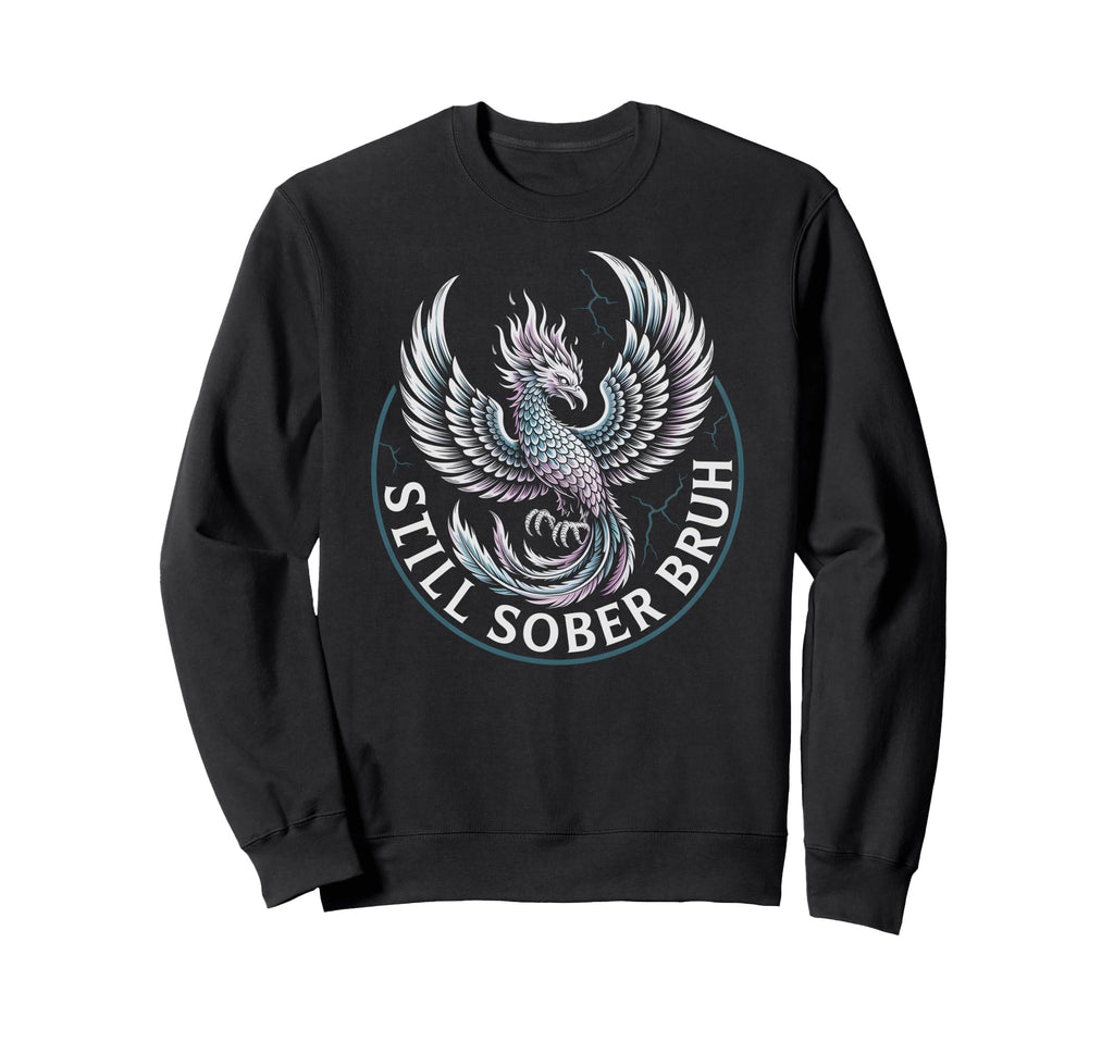Still Sober Bruh Sobriety Aa Na Sweatshirt - Fun Novelty Design Men Women - T-Shirt, Sweatshirt, Hoodie