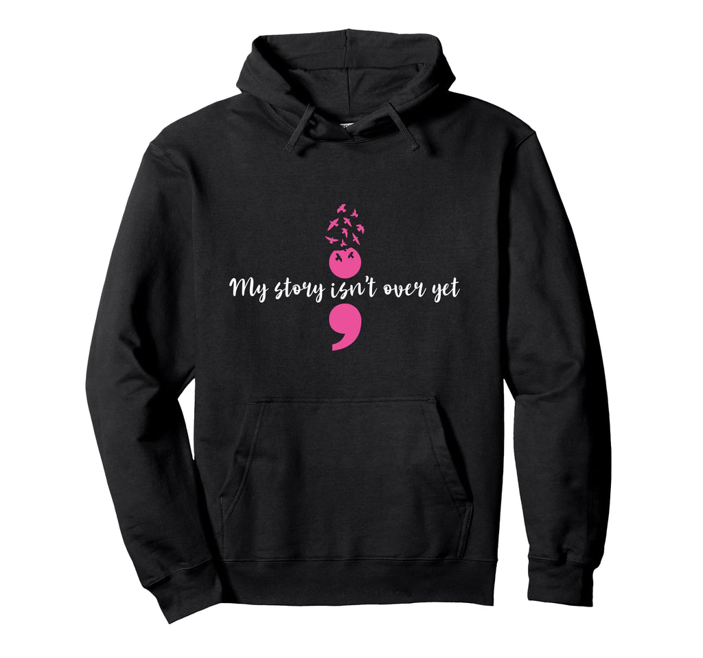 My Story Isnt Over Yet Semicolon Hoodie - Novelty Apparel Men Women - T-Shirt, Sweatshirt, Hoodie