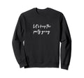 Lets Keep Party Going Sweatshirt - Aesthetic Graphic Unisex - T-Shirt, Sweatshirt, Hoodie