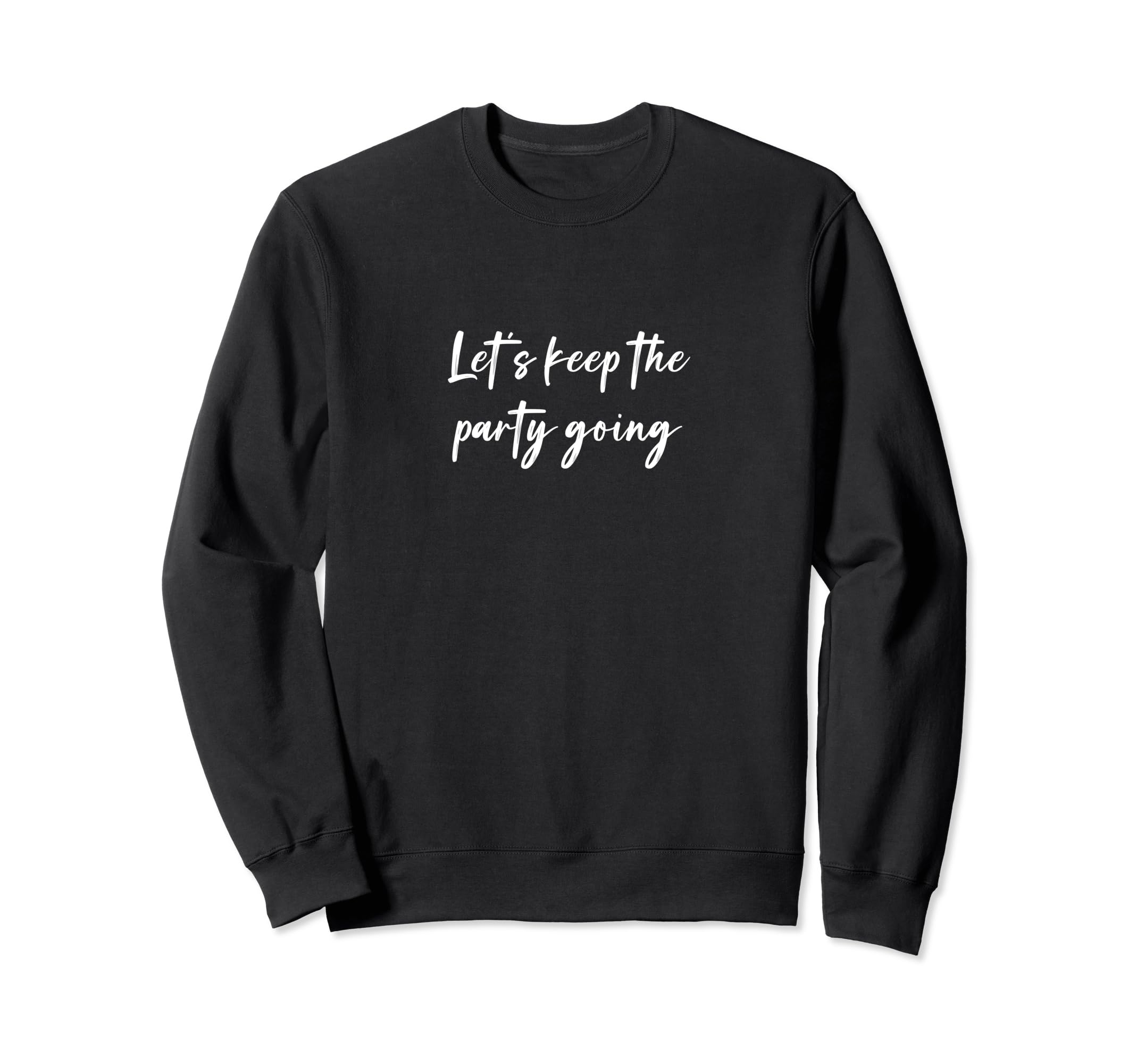 Lets Keep Party Going Sweatshirt - Aesthetic Graphic Unisex - T-Shirt, Sweatshirt, Hoodie