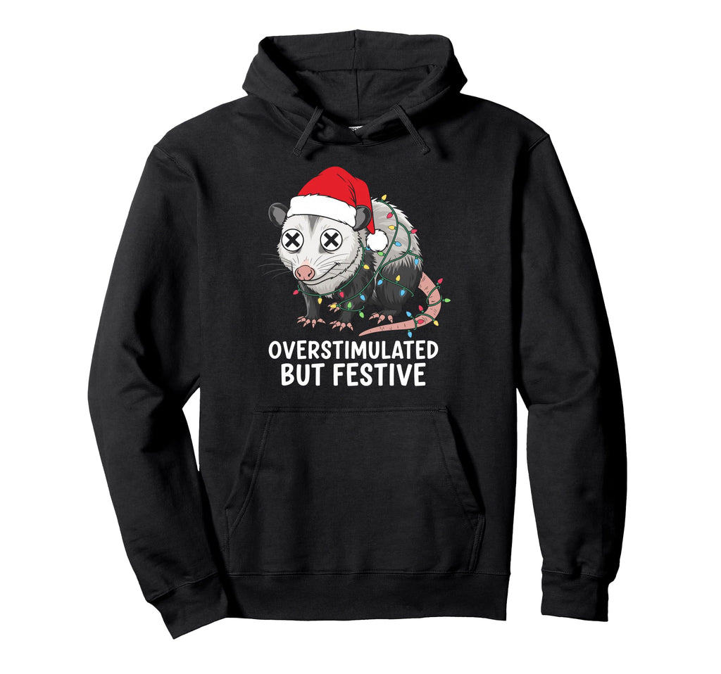 Overstimulated But Festive Opossum Hoodie - Fun Novelty Design Unisex - T-Shirt, Sweatshirt, Hoodie