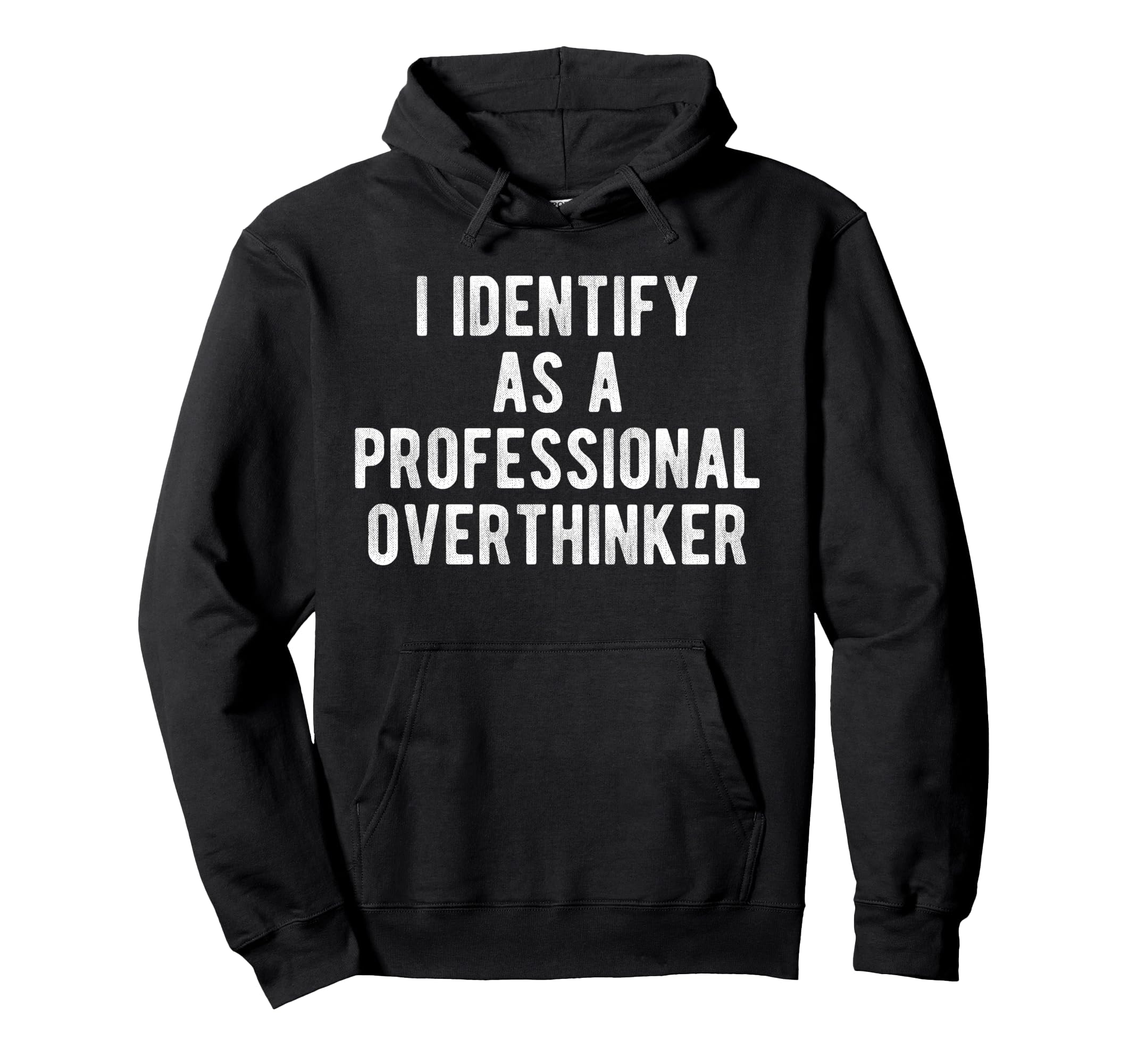 I Identify As Professional Overthinker Hoodie - Fun Novelty Design Unisex - T-Shirt, Sweatshirt, Hoodie
