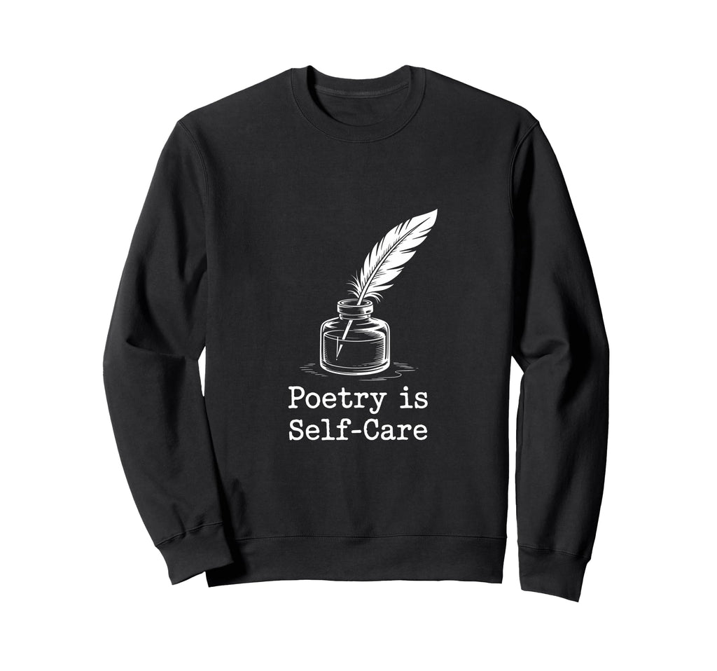 Quill Poetry Is Self Care Sweatshirt - Casual Everyday Wear for Adults - T-Shirt, Sweatshirt, Hoodie