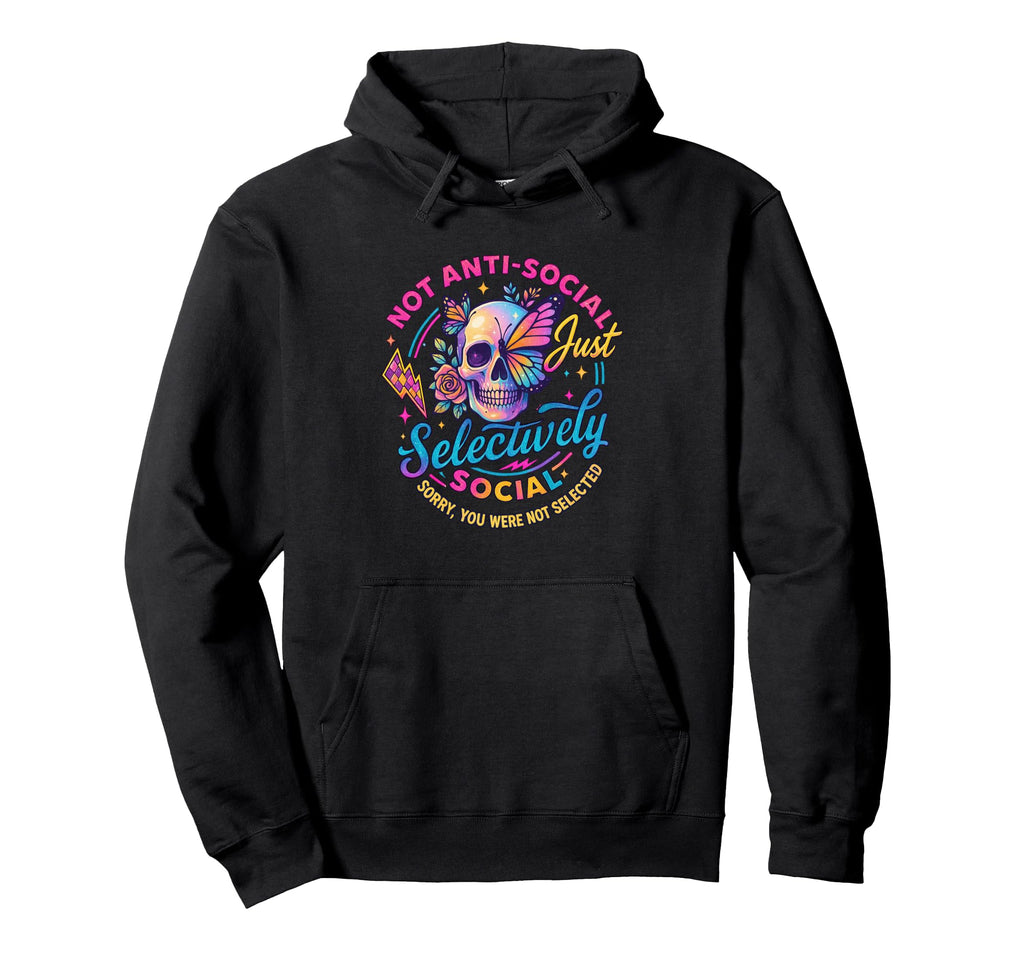 Not Anti Social Just Selectively Social Hoodie - Unique Graphic for Adults - T-Shirt, Sweatshirt, Hoodie