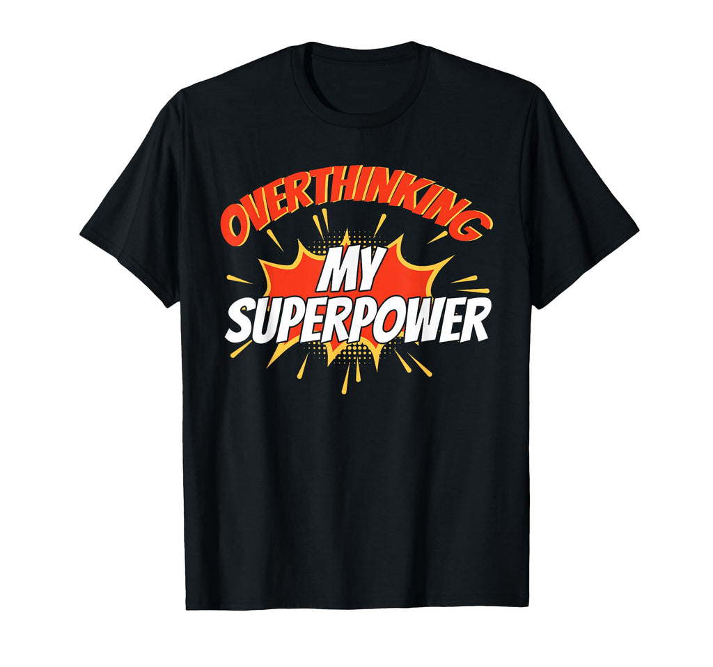 Overthinking My Superpower Ideal T-Shirt - Unique Graphic Unisex - T-Shirt, Sweatshirt, Hoodie